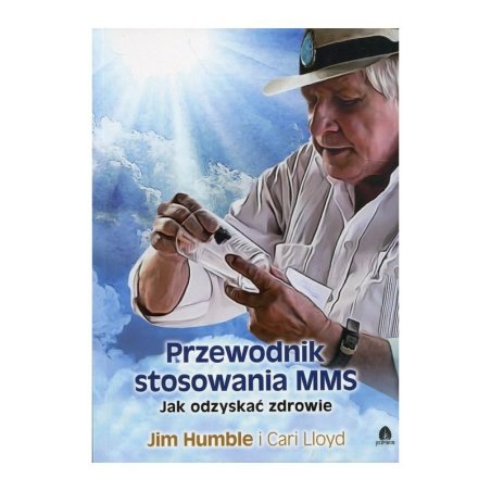 Przewodnik stosowania MMS - Jak odzyskać zdrowie Jim Humble Cari Lloyd