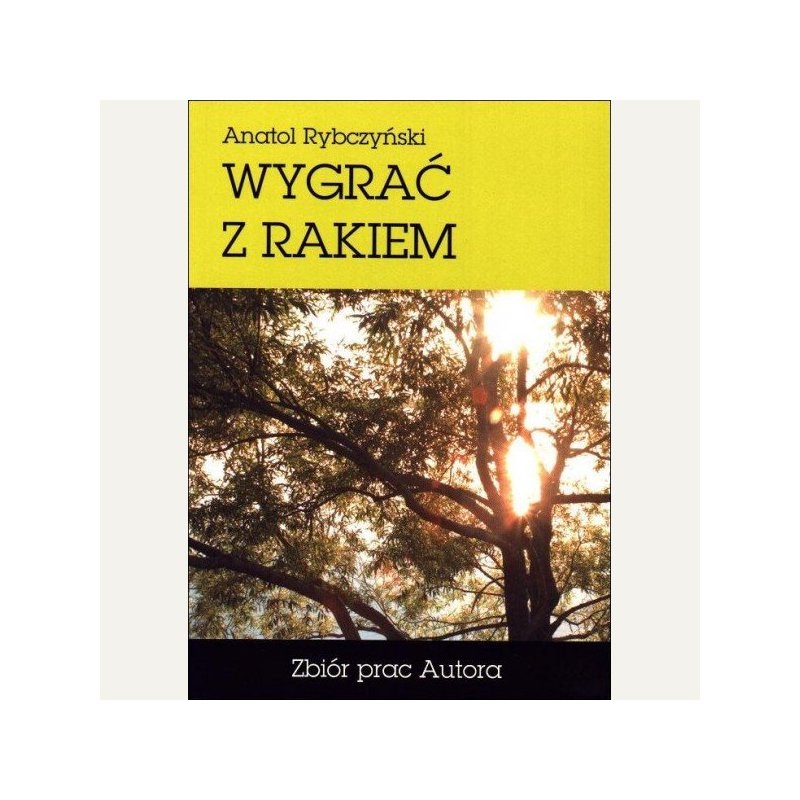 "Wygrać z rakiem" Anatol Rybczyński