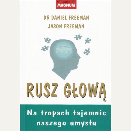 "Rusz głową. Na tropach tajemnic naszego umysłu" dr D. Freeman, J. Freeman